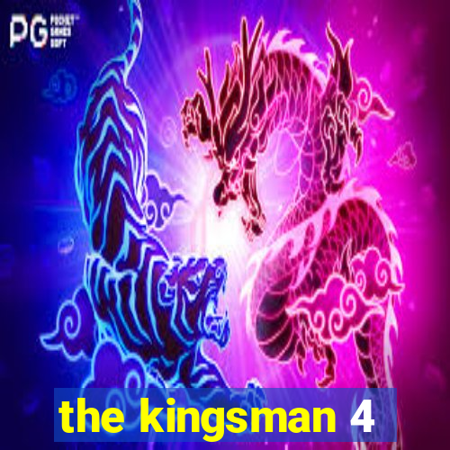 the kingsman 4