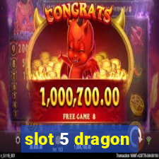 slot 5 dragon