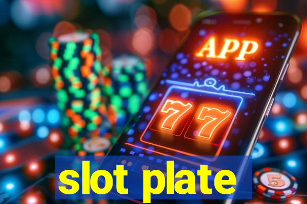 slot plate