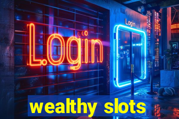 wealthy slots