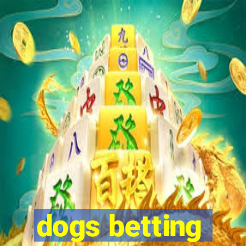 dogs betting