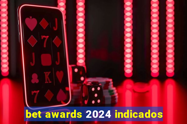 bet awards 2024 indicados