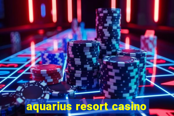 aquarius resort casino