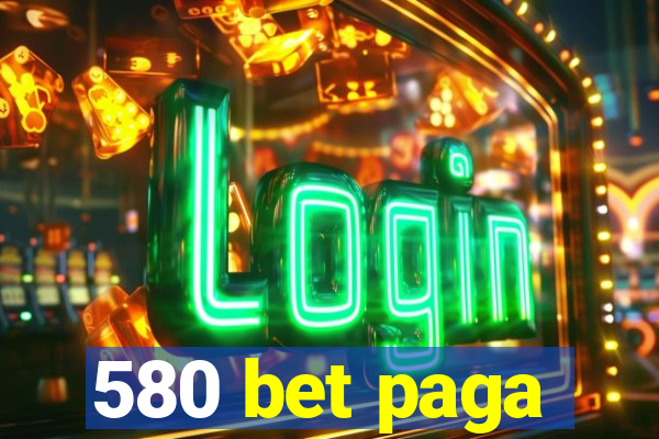 580 bet paga