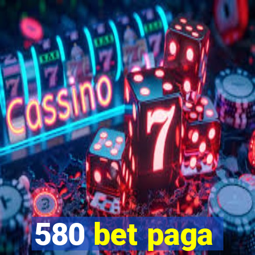 580 bet paga