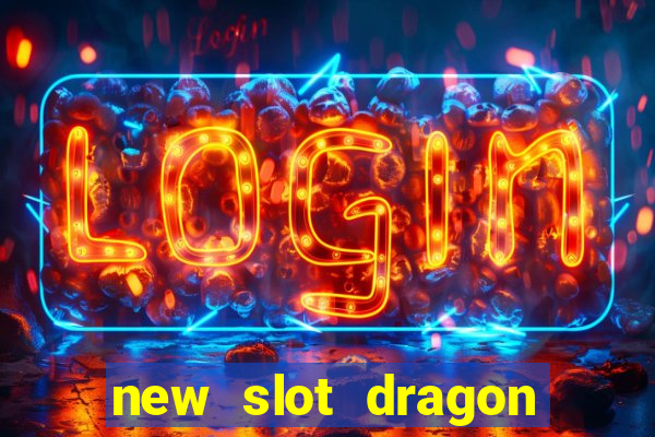 new slot dragon for all