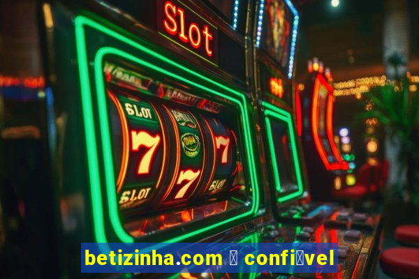 betizinha.com 茅 confi谩vel