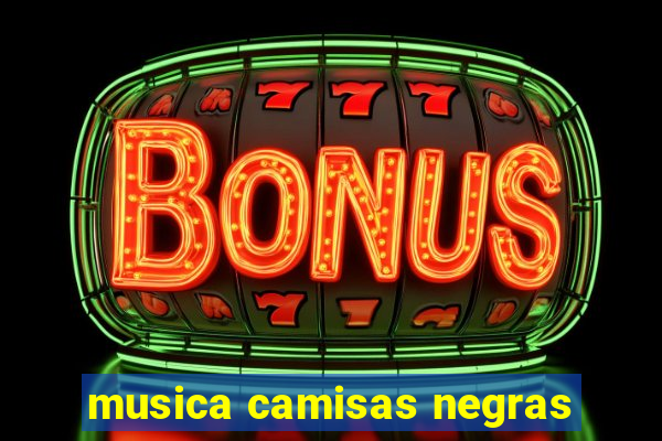 musica camisas negras