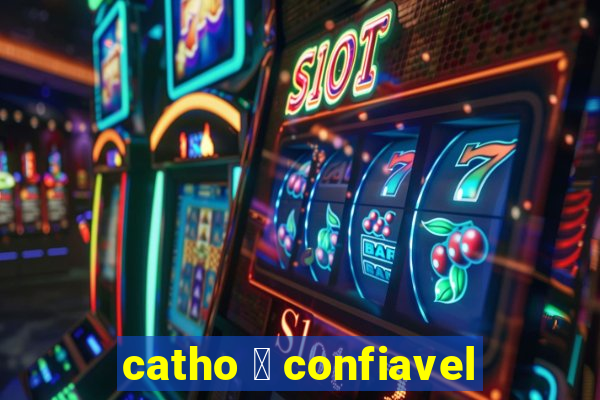 catho 茅 confiavel