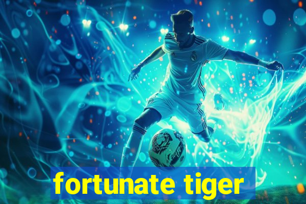 fortunate tiger