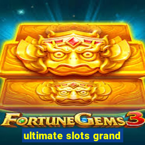 ultimate slots grand