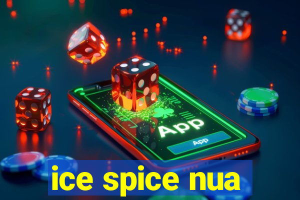 ice spice nua