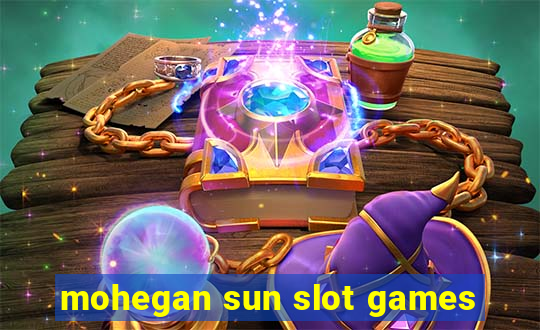 mohegan sun slot games