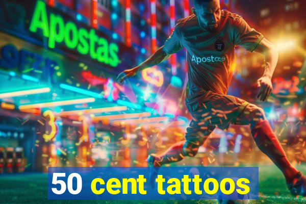 50 cent tattoos