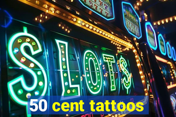 50 cent tattoos