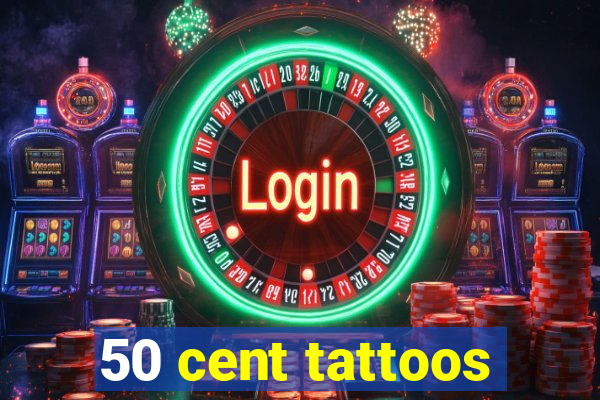 50 cent tattoos