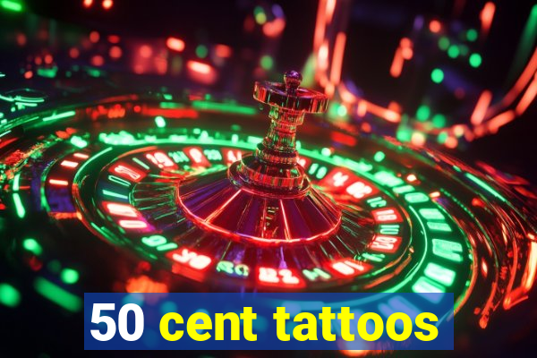 50 cent tattoos