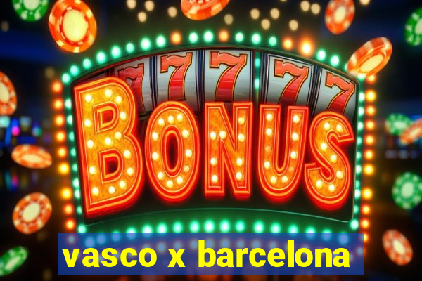 vasco x barcelona