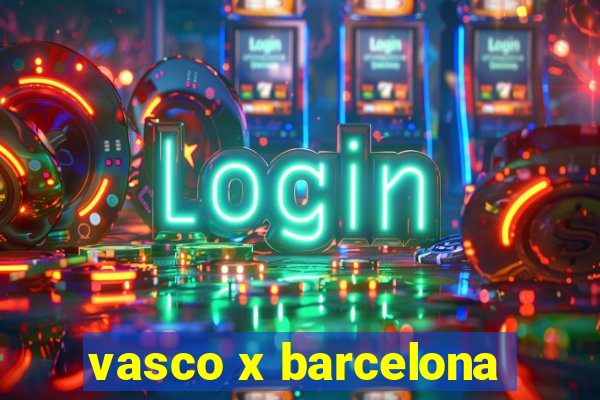 vasco x barcelona