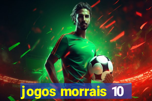 jogos morrais 10