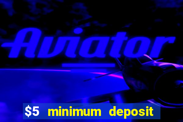 $5 minimum deposit casino australia 2019