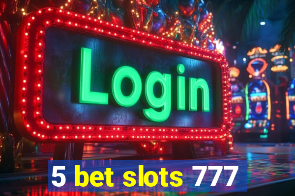 5 bet slots 777