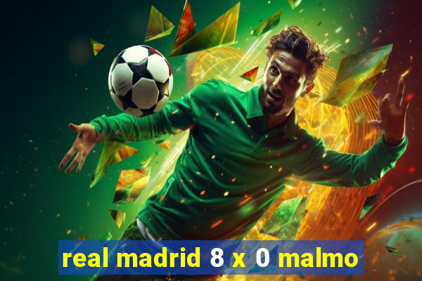 real madrid 8 x 0 malmo