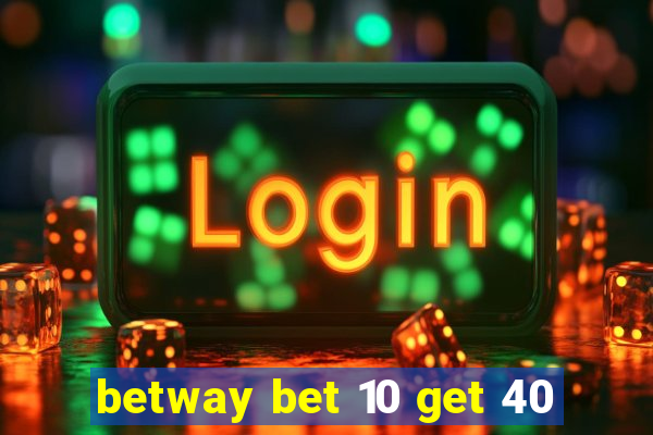 betway bet 10 get 40