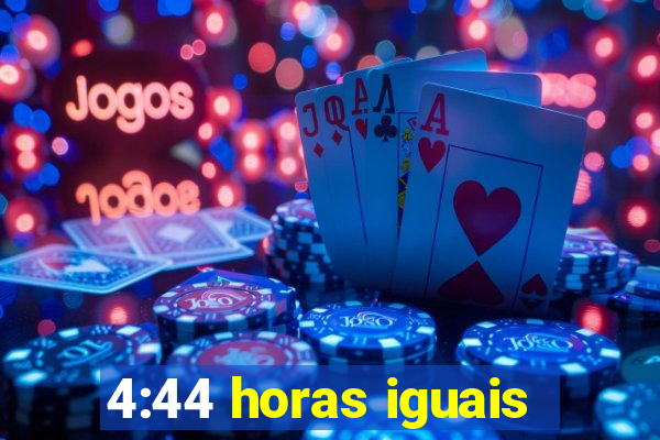 4:44 horas iguais