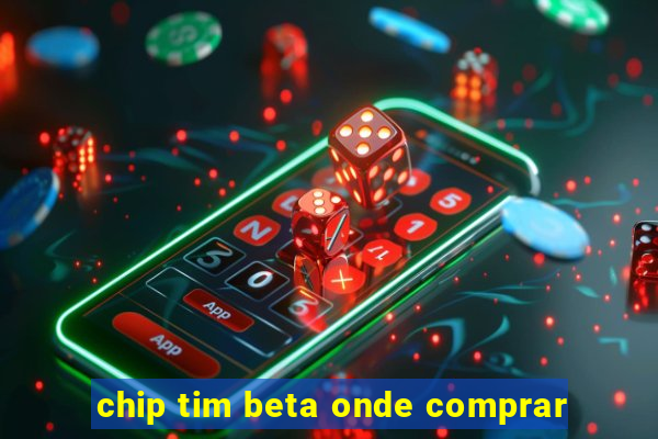 chip tim beta onde comprar