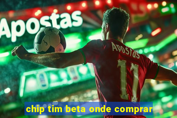 chip tim beta onde comprar