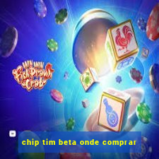 chip tim beta onde comprar