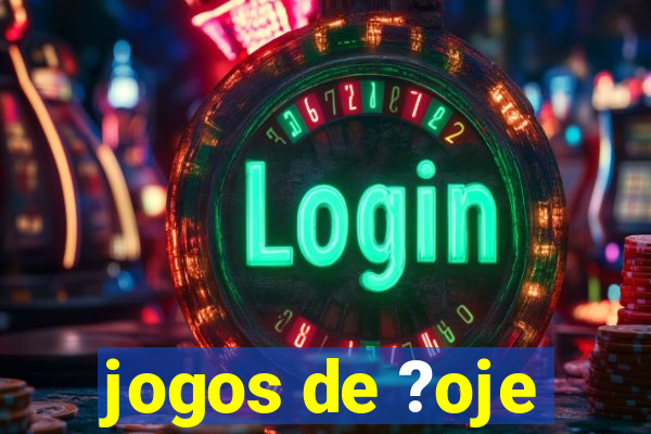 jogos de ?oje