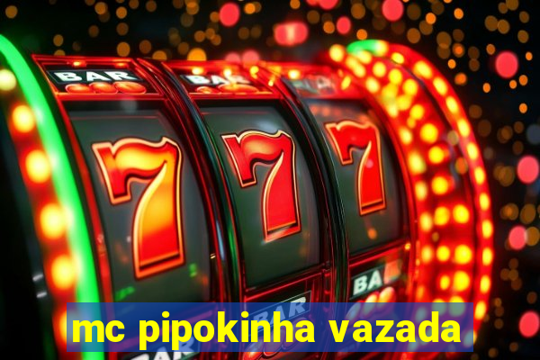 mc pipokinha vazada