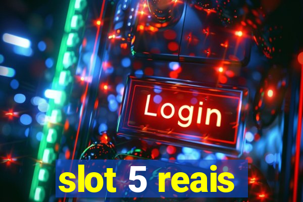 slot 5 reais