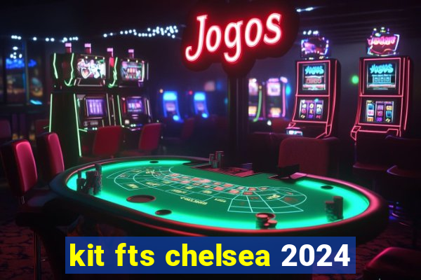 kit fts chelsea 2024