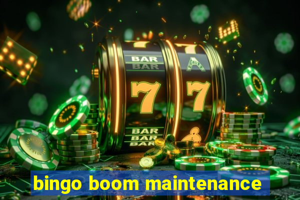 bingo boom maintenance