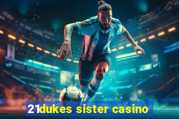 21dukes sister casino