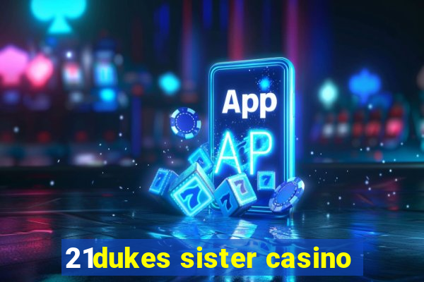 21dukes sister casino