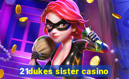 21dukes sister casino