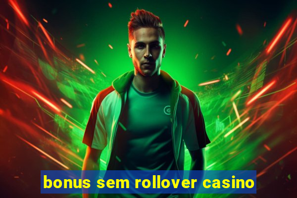 bonus sem rollover casino