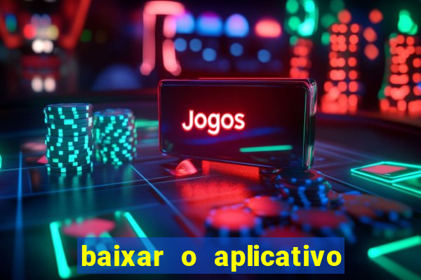 baixar o aplicativo do jogo do tigre