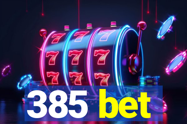 385 bet