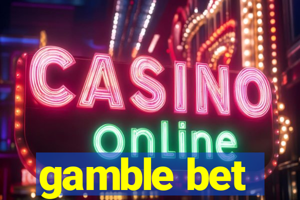 gamble bet