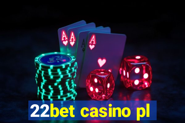 22bet casino pl