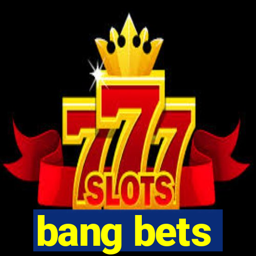 bang bets