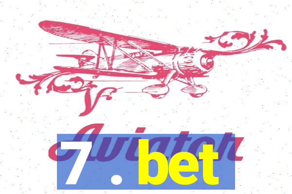 7 . bet