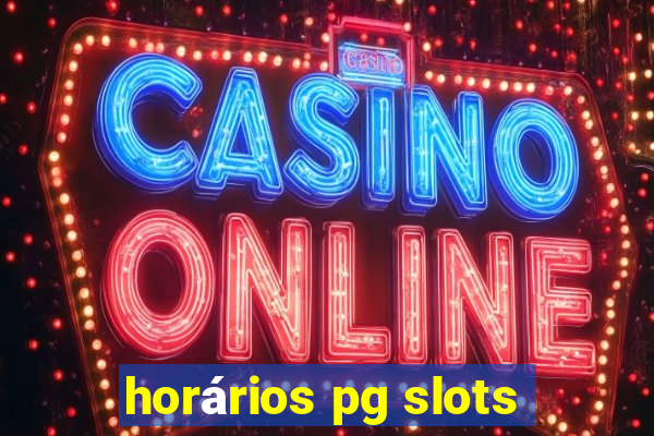 horários pg slots