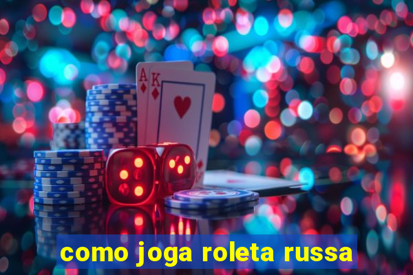 como joga roleta russa