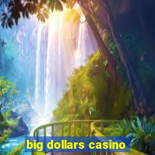 big dollars casino